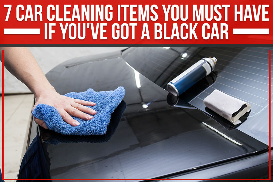 7 Car Cleaning Items You Must Have If You've Got A Black Car - York Dodge  Chrysler Jeep Ram Blog